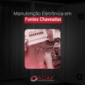Manutenção Eletrônica em Fontes Chaveadas - ACAF TECNOLOGIA